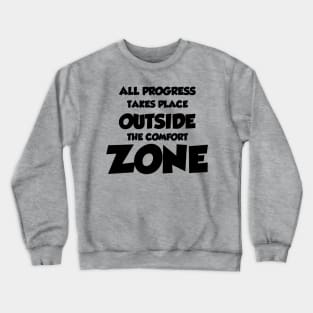 All Progress Takes Place Outside The Comfort Zone Crewneck Sweatshirt